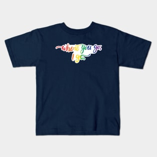 Where You Go I Go quote - pride colors Kids T-Shirt